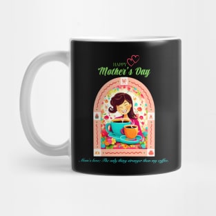 Mom's love: The only thing stronger than my coffee. Happy Mother's Day! (Motivation and Inspiration) Mug